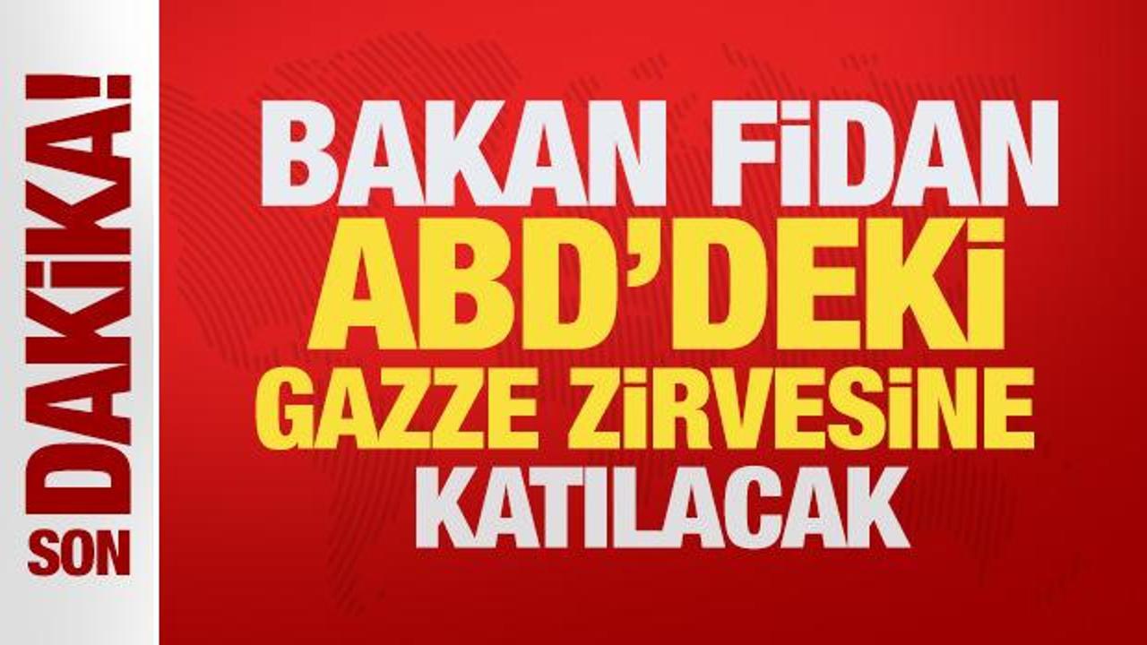 Son Dakika: Dışişleri Bakanı Fidan ABD’deki Gazze zirvesine katılacak
